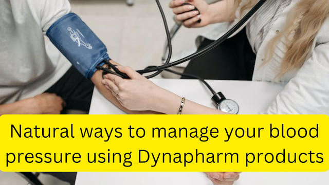 Understanding High Blood Pressure and Supporting Cardiovascular Health with Dynapharm Products 8 Manage blood pressure using Dynapharm products