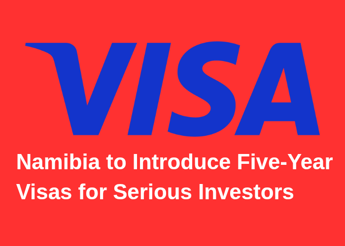 Namibia to Introduce Five-Year Visas for Serious Investors