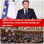 Algeria Passes Landmark Law Branding French Colonial Rule a Crime, Demands Apology and Reparations